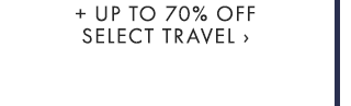 + UP TO 70% OFF SELECT TRAVEL ›