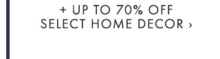 + UP TO 70% OFF SELECT HOME DECOR ›