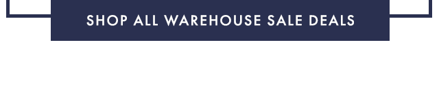 SHOP ALL WAREHOUSE SALE DEALS