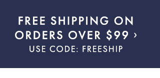 FREE SHIPPING ON ORDERS OVER $99 › USE CODE: FREESHIP