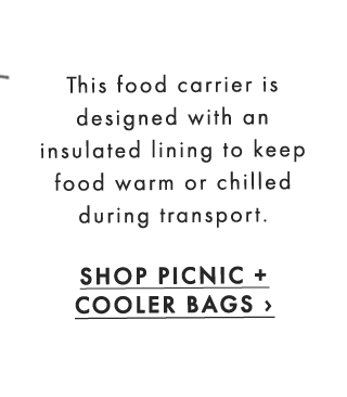 This food carrier is designed with an insulated lining to keep food warm or chilled during transport. - SHOP PICNIC + COOLER BAGS ›