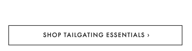SHOP TAILGATING ESSENTIALS ›