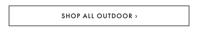 SHOP ALL OUTDOOR ›