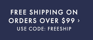 FREE SHIPPING ON ORDERS OVER $99 › USE CODE: FREESHIP