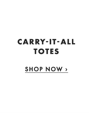 CARRY-IT-ALL TOTES - SHOP NOW ›