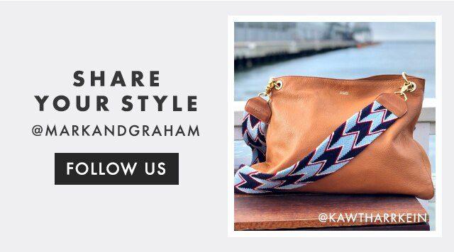SHARE YOUR STYLE - @MARKANDGRAHAM - FOLLOW US