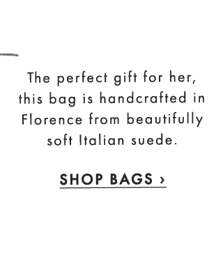 The perfect gift for her, this bag is handcrafted in Florence from beautifully soft Italian suede. - SHOP BAGS ›