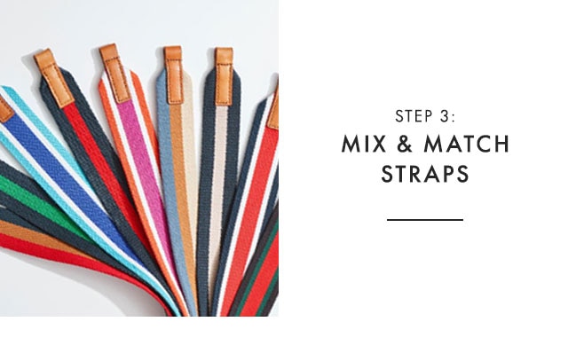 STEP 3: MIX & MATCH STRAPS