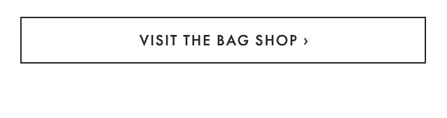 VISIT THE BAG SHOP ›