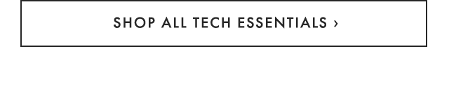SHOP ALL TECH ESSENTIALS ›