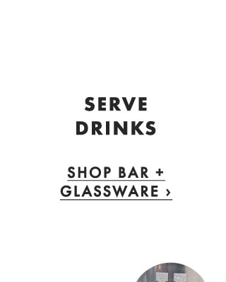 SERVE DRINKS - SHOP BAR + GLASSWARE ›