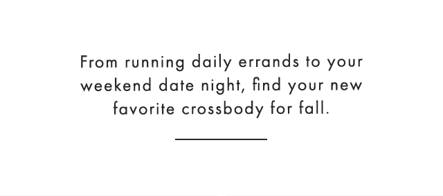 From running daily errands to your weekend date night, find your new favorite crossbody for fall.