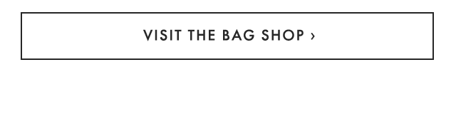 VISIT THE BAG SHOP ›