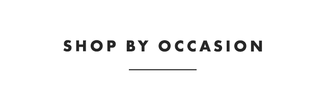 SHOP BY OCCASION