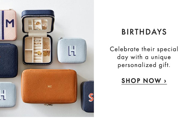 BIRTHDAYS - Celebrate their special day with a unique personalized gift. - SHOP NOW ›