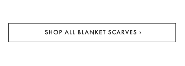 SHOP ALL BLANKET SCARVES ›