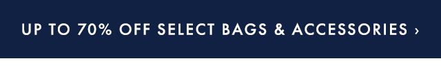UP TO 70% OFF SELECT BAGS & ACCESSORIES ›