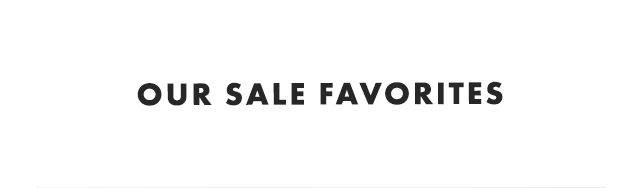 OUR SALE FAVORITES