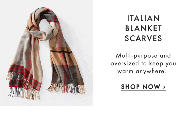 ITALIAN BLANKET SCARVES - Multi-purpose and oversized to keep you warm anywhere. - SHOP NOW ›