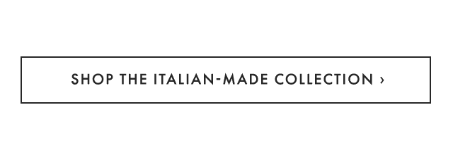 SHOP THE ITALIAN-MADE COLLECTION ›