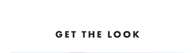 GET THE LOOK