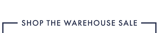 SHOP THE WAREHOUSE SALE