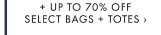 + UP TO 70% OFF SELECT BAGS + TOTES ›