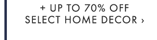 + UP TO 70% OFF SELECT HOME DECOR ›
