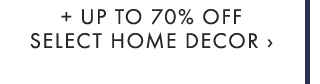 + UP TO 70% OFF SELECT HOME DECOR ›