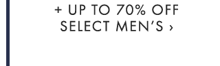 + UP TO 70% OFF SELECT MEN’S ›