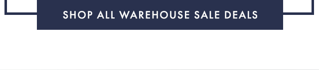 SHOP ALL WAREHOUSE SALE DEALS