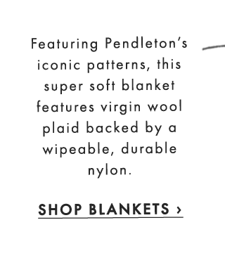 Featuring Pendleton’s iconic patterns, this super soft blanket features virgin wool plaid backed by a wipeable, durable nylon. - SHOP BLANKETS ›