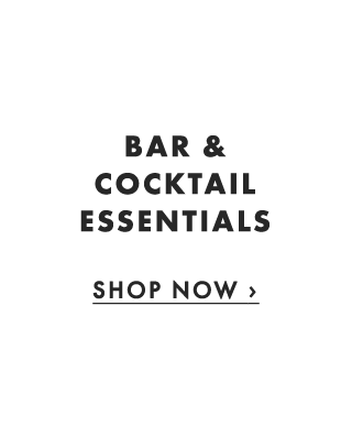 BAR & COCKTAIL ESSENTIALS - SHOP NOW ›