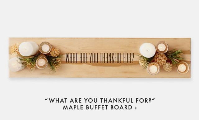 “WHAT ARE YOU THANKFUL FOR?” MAPLE BUFFET BOARD ›