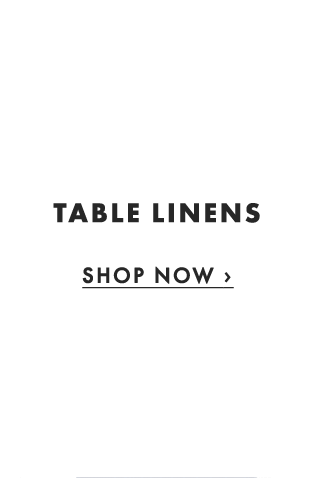 TABLE LINENS - SHOP NOW ›