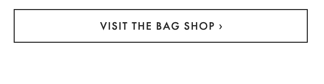 VISIT THE BAG SHOP ›