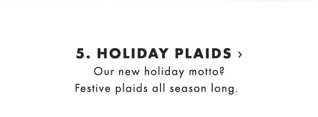 5. HOLIDAY PLAIDS › Our new holiday motto? Festive plaids all season long.