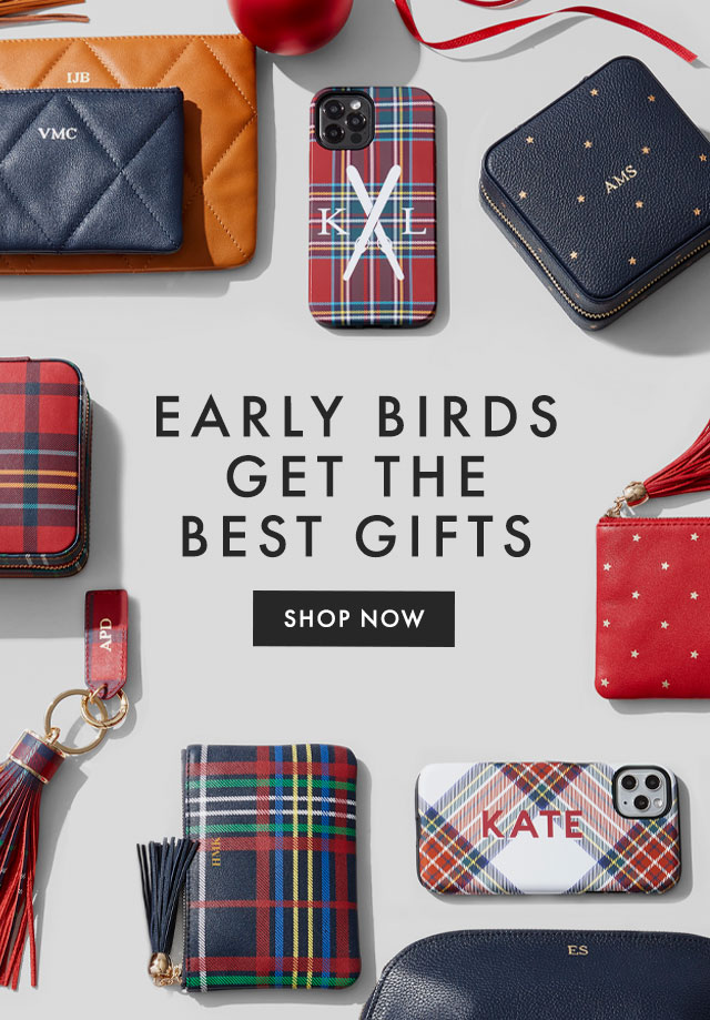 EARLY BIRDS GET THE BEST GIFTS - SHOP NOW