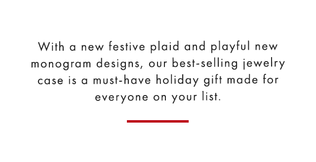 With a new festive plaid and playful new monogram designs, our best-selling jewelry case is a must-have holiday gift made for everyone on your list.