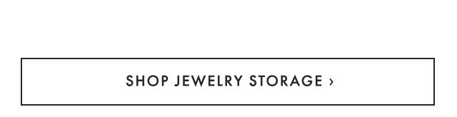SHOP JEWELRY STORAGE ›