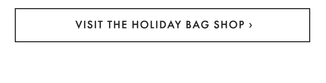VISIT THE HOLIDAY BAG SHOP ›