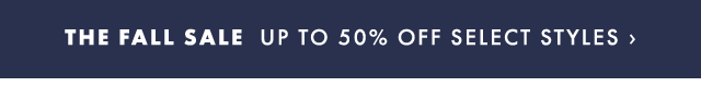 THE FALL SALE UP TO 50% OFF SELECT STYLES ›