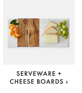 SERVEWARE + CHEESE BOARDS ›
