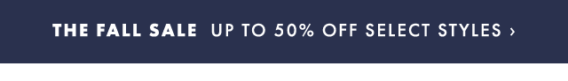 THE FALL SALE UP TO 50% OFF SELECT STYLES ›