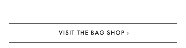 VISIT THE BAG SHOP ›