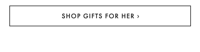 SHOP GIFTS FOR HER ›