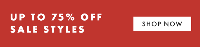 UP TO 75% OFF SALE STYLES - SHOP NOW