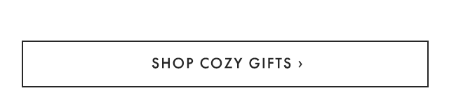 SHOP COZY GIFTS ›