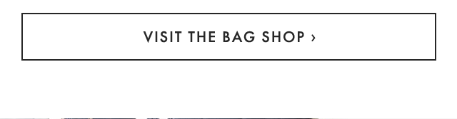 VISIT THE BAG SHOP ›