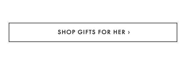 SHOP GIFTS FOR HER ›
